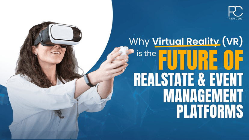 Why Virtual Reality (VR) Is the Future of Real Estate and Event Management?